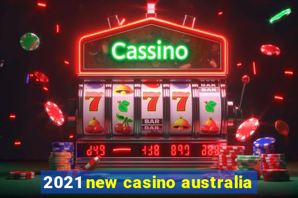 2021 new casino australia