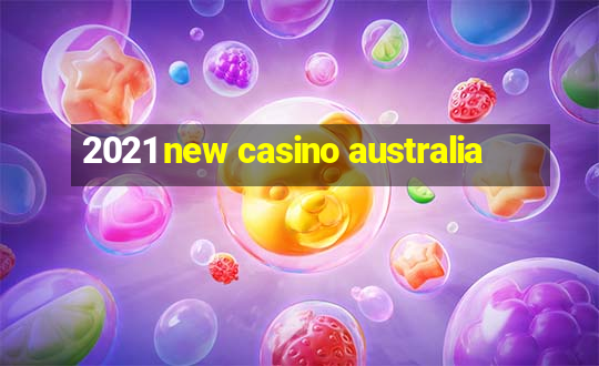 2021 new casino australia