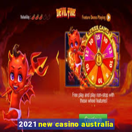 2021 new casino australia