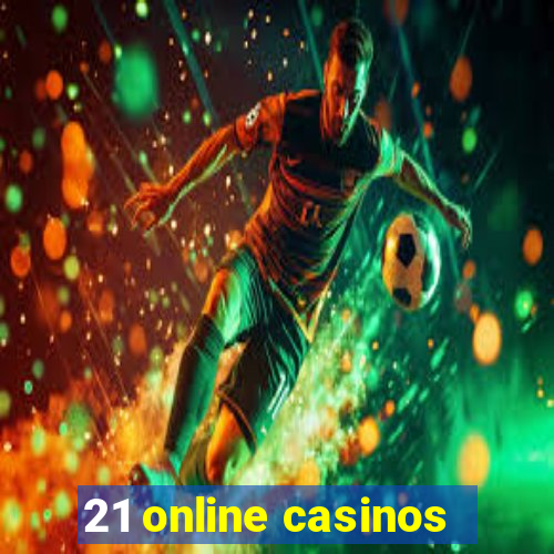 21 online casinos