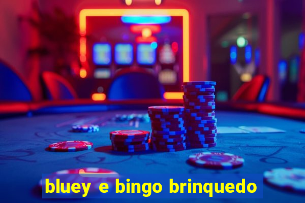 bluey e bingo brinquedo