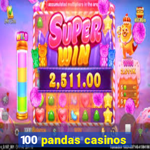 100 pandas casinos