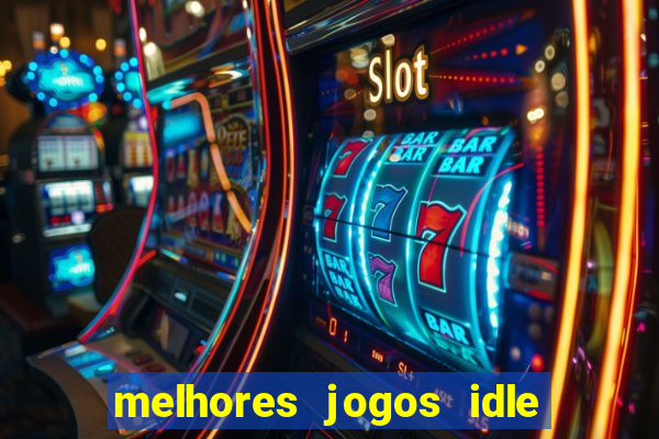 melhores jogos idle para android