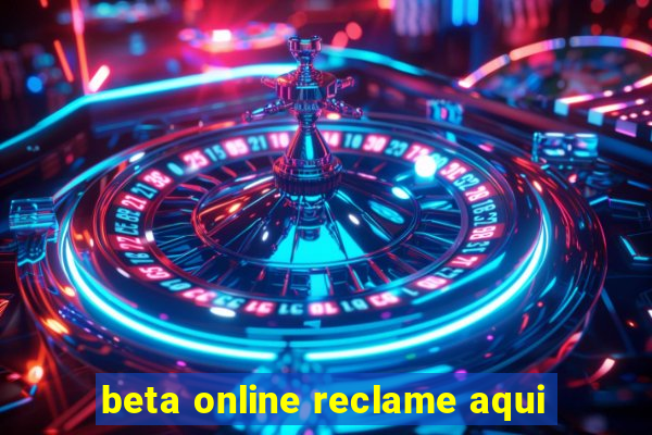 beta online reclame aqui