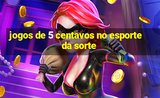 jogos de 5 centavos no esporte da sorte