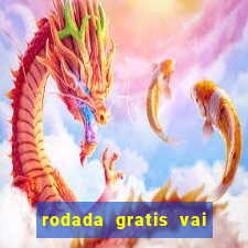 rodada gratis vai de bet