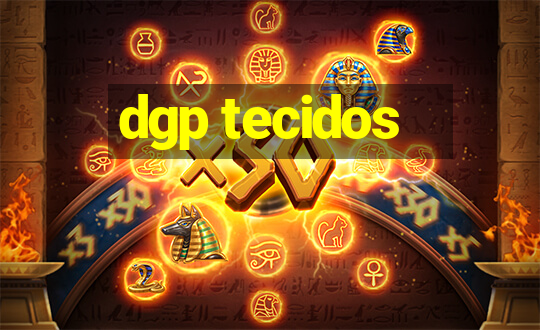 dgp tecidos