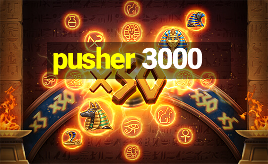 pusher 3000