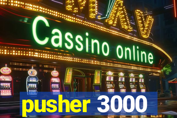 pusher 3000