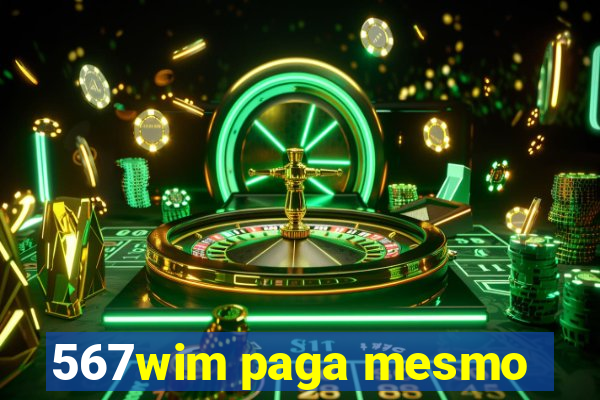 567wim paga mesmo