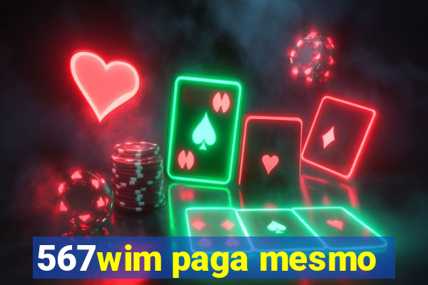 567wim paga mesmo