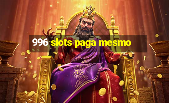 996 slots paga mesmo