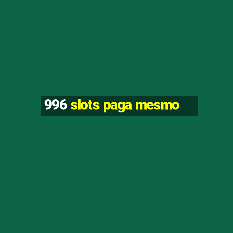 996 slots paga mesmo