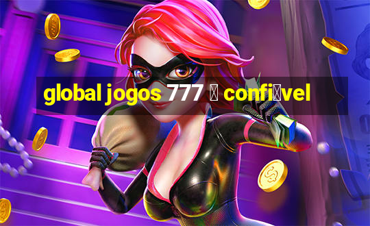 global jogos 777 茅 confi谩vel