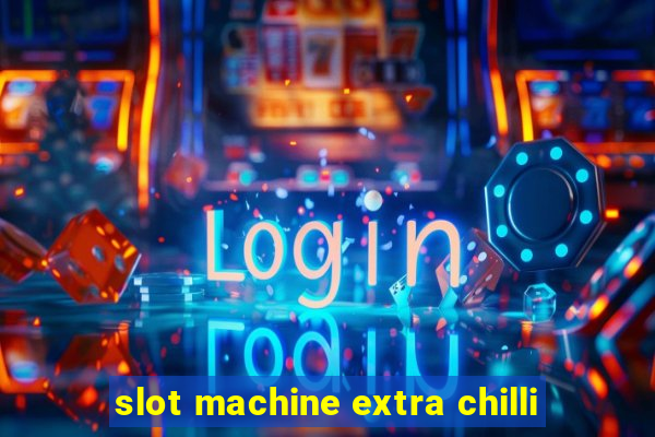 slot machine extra chilli