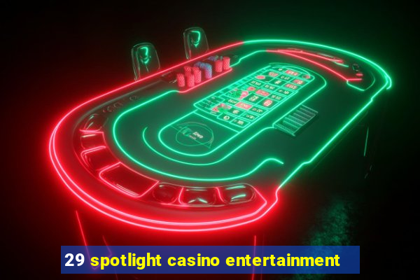 29 spotlight casino entertainment