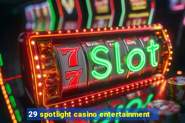 29 spotlight casino entertainment