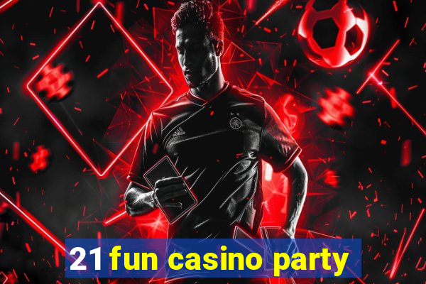 21 fun casino party