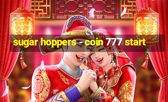 sugar hoppers - coin 777 start