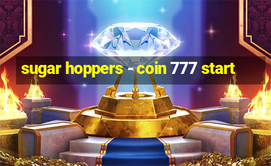 sugar hoppers - coin 777 start