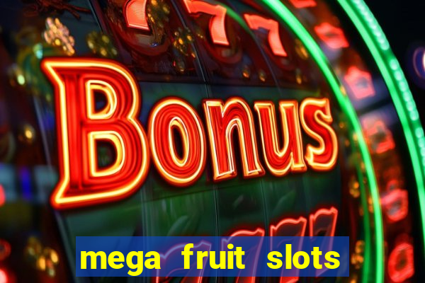 mega fruit slots paga mesmo