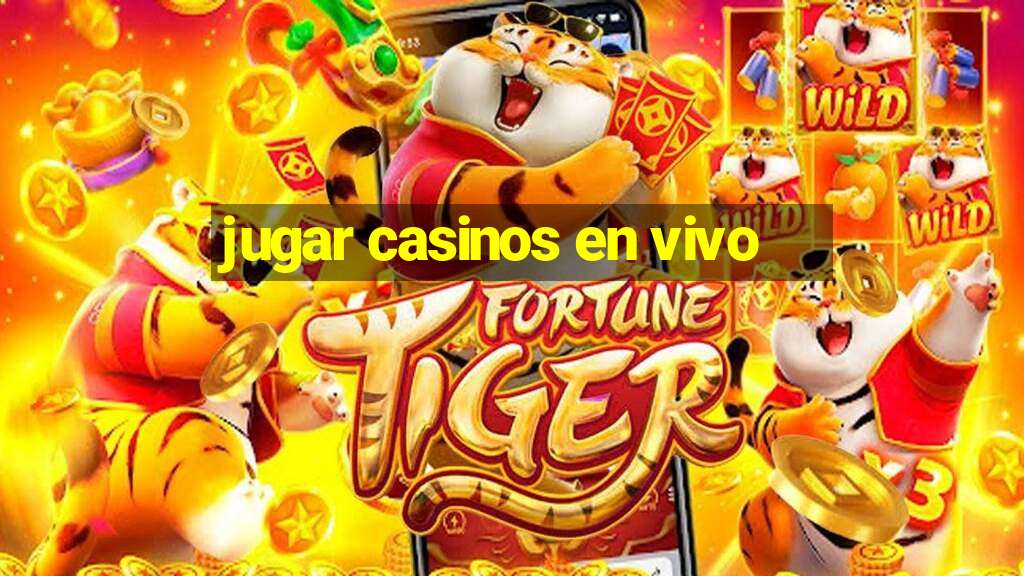 jugar casinos en vivo