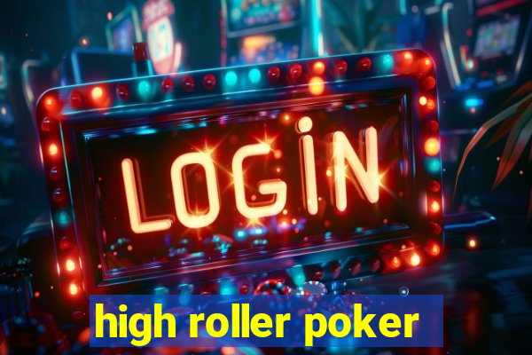 high roller poker