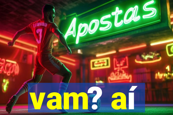 vam? aí