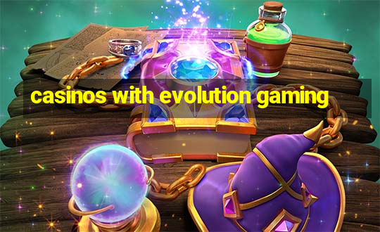 casinos with evolution gaming