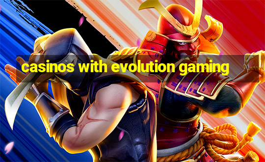 casinos with evolution gaming