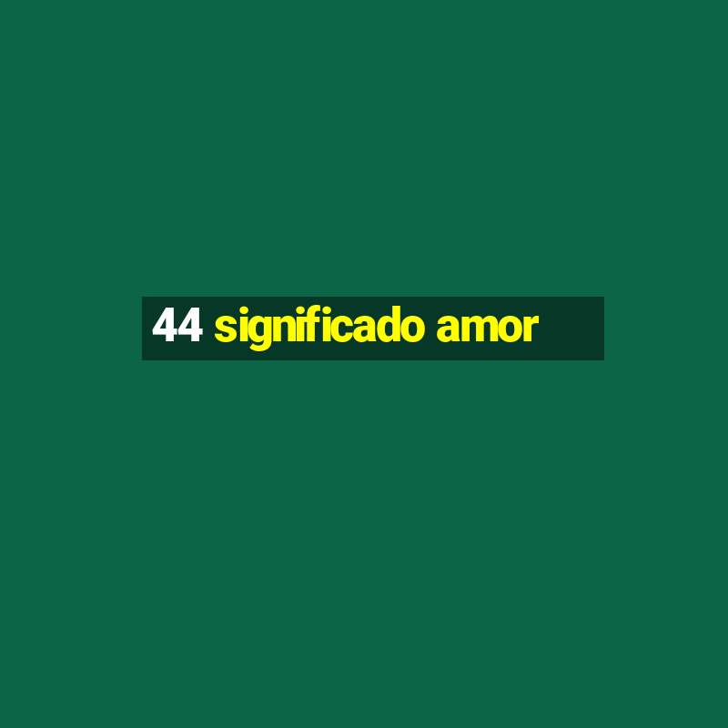 44 significado amor