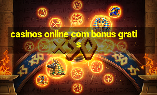 casinos online com bonus gratis