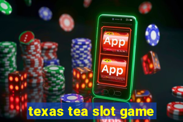 texas tea slot game