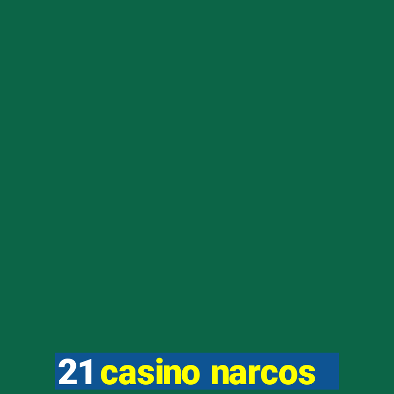 21 casino narcos