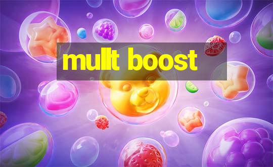 mullt boost