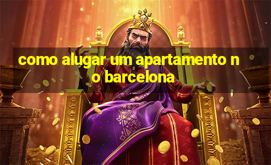 como alugar um apartamento no barcelona