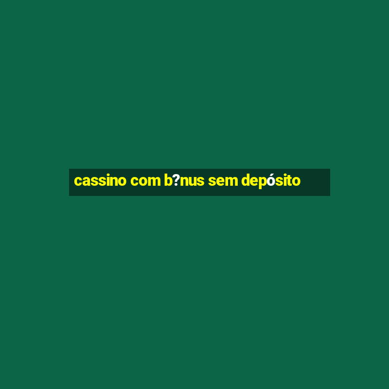 cassino com b?nus sem depósito