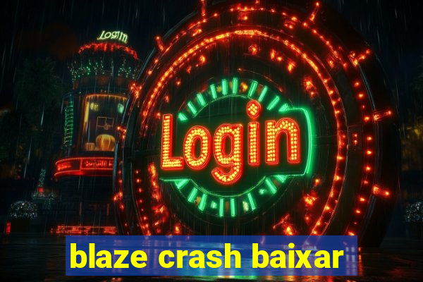 blaze crash baixar