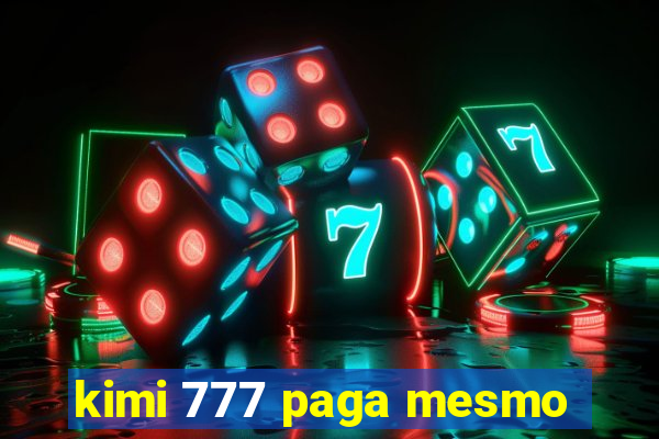 kimi 777 paga mesmo