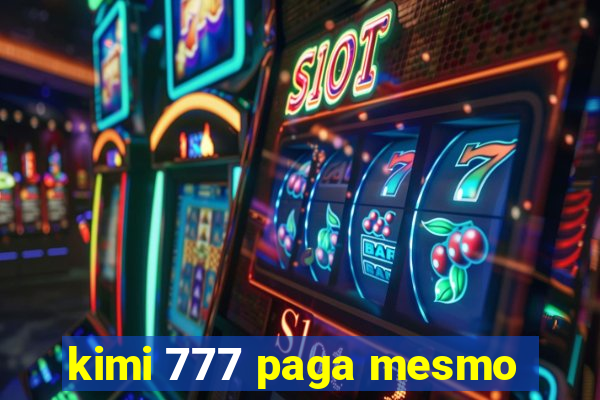 kimi 777 paga mesmo