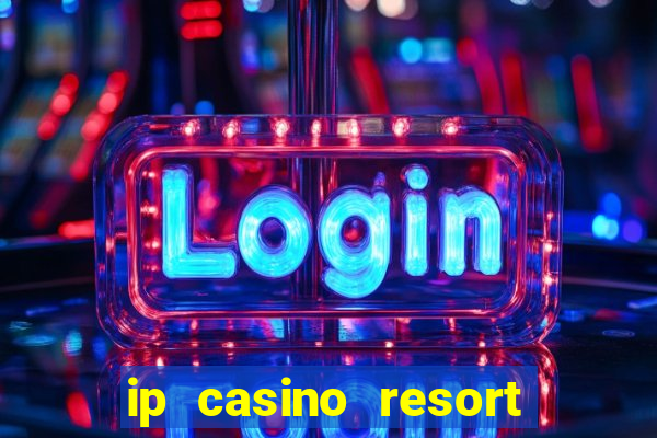 ip casino resort biloxi mississippi