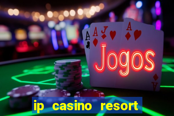 ip casino resort biloxi mississippi