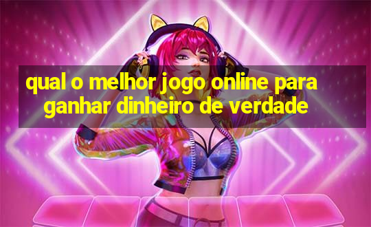 qual o melhor jogo online para ganhar dinheiro de verdade