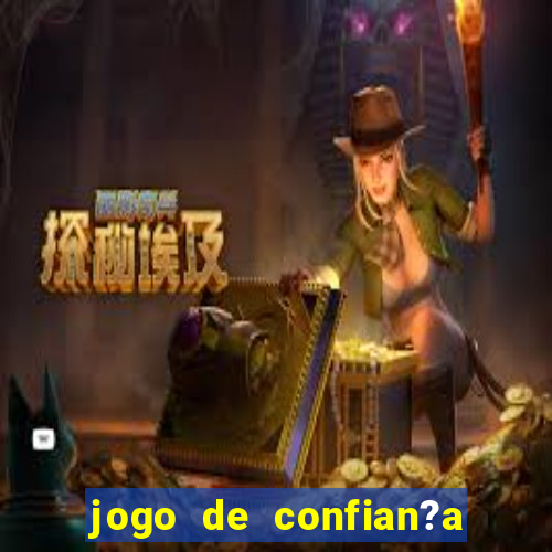 jogo de confian?a para ganhar dinheiro