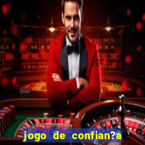 jogo de confian?a para ganhar dinheiro