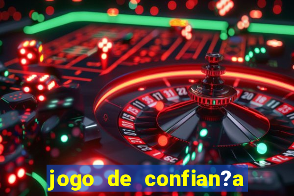 jogo de confian?a para ganhar dinheiro