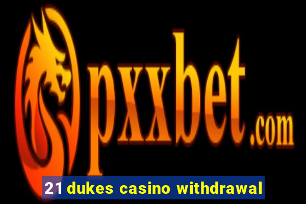 21 dukes casino withdrawal