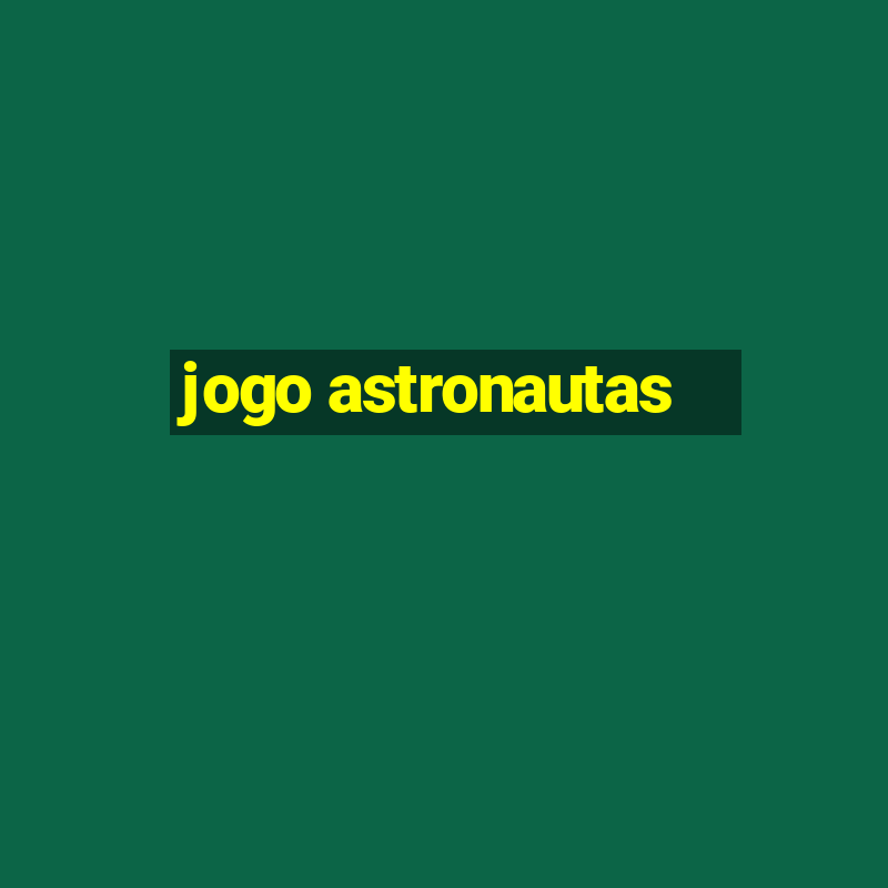 jogo astronautas