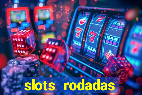 slots rodadas gratis sem deposito