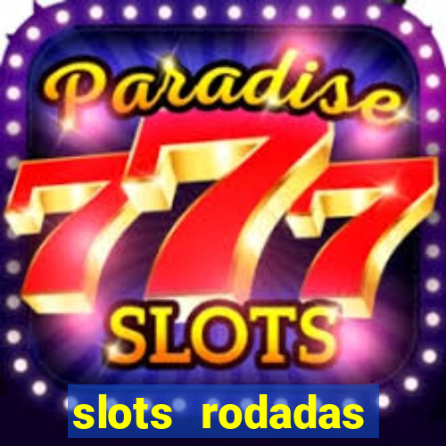 slots rodadas gratis sem deposito